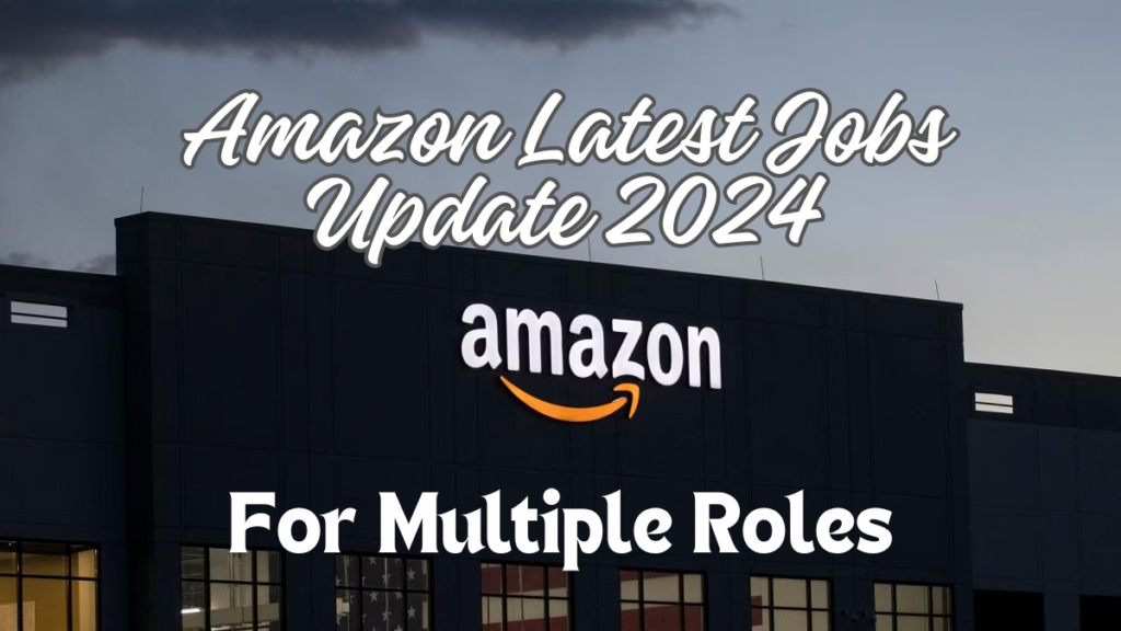 Amazon Latest Jobs Update 2024