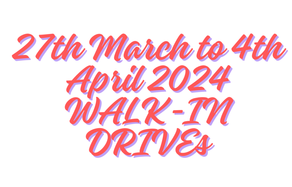 27th March to 4th April 2024 WALK-IN DRIVEs