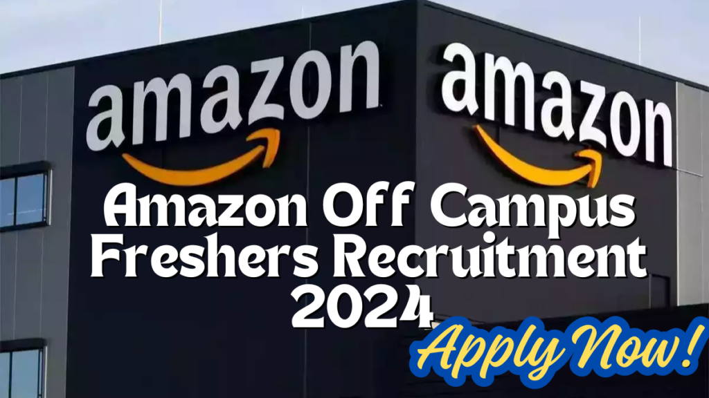 Amazon Off Campus Freshers Recruitment 2024